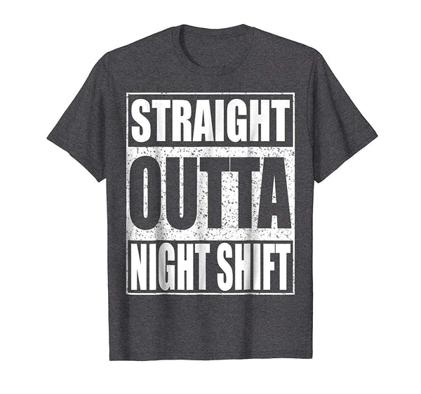 Hot Straight Outta Night Shift Funny Night Job  T-Shirt Dark Heather