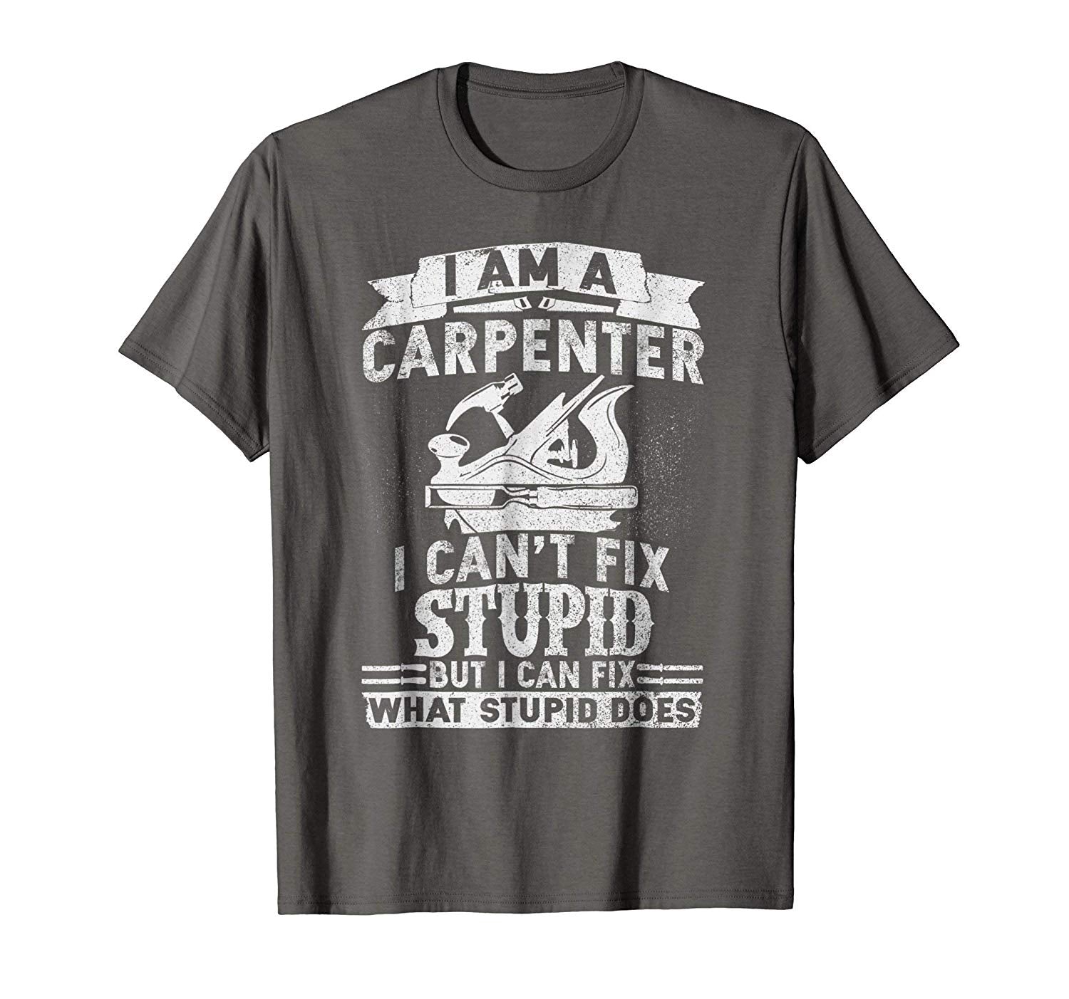 Adorable I Can't Fix Stupid Funny Carpenter &amp; Woodworking  T-Shirt Asphalt