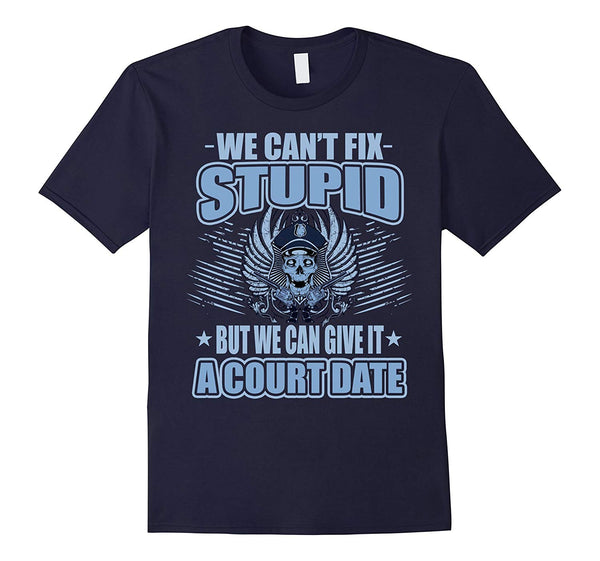 Cutest We Can't Fix Stupid But We Can Give It A Court Date  T-Shirt Navy