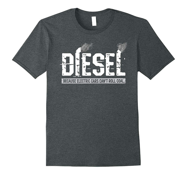 Wonderful Diesel Because Electric Cars Can't Roll Coal Truck  T-Shirt Dark Heather