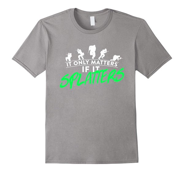 Great It Only Matters If It Splatters Paintball  T-Shirt Slate