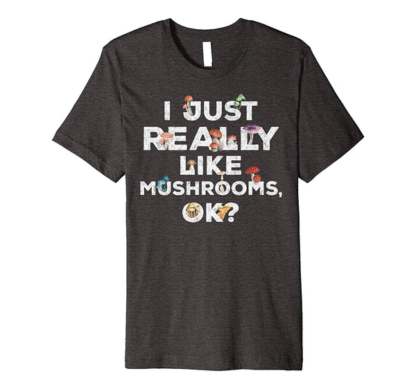 Cute I Just Really Like Mushrooms Ok Funny Mushroom  T-Shirt Dark Heather