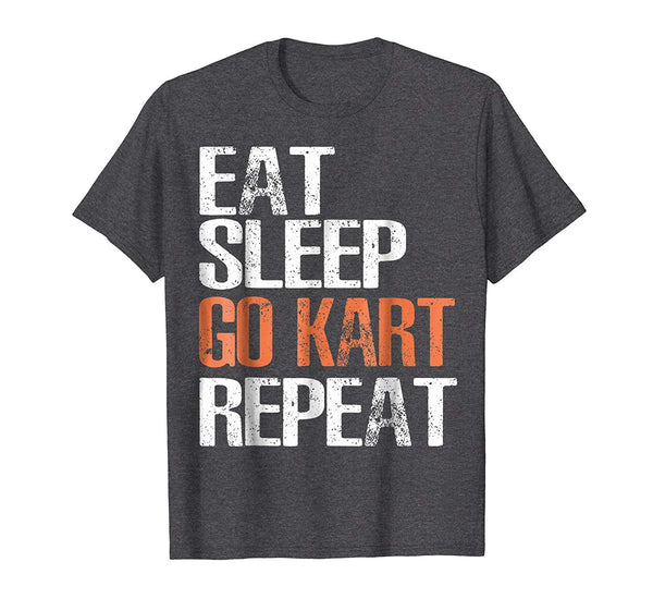 Wonderful Eat Sleep Go Kart Repeat Cool Racer Gift  T-Shirt Dark Heather