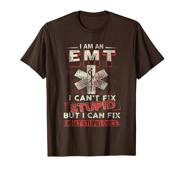 Hotest I Am An Emt I Can't Fix Stupid Funny  T-Shirt Brown