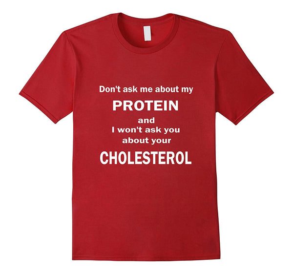 Hot Funny Vegan About Protein And Cholesterol  T-Shirt Cranberry