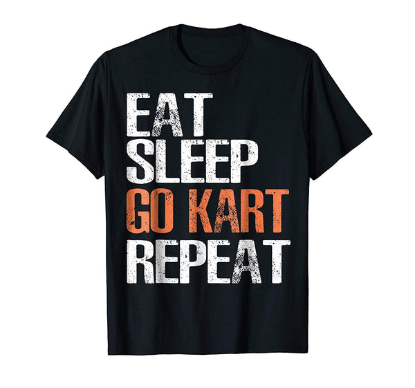 Wonderful Eat Sleep Go Kart Repeat Cool Racer Gift  T-Shirt Black