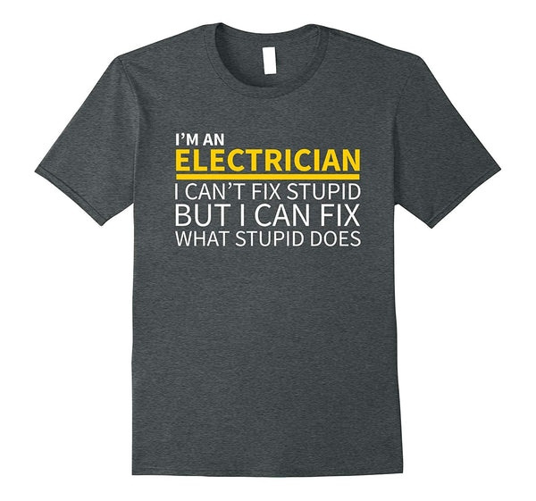 Hot Electrician Funny Can't Fix Stupid  T-Shirt Dark Heather