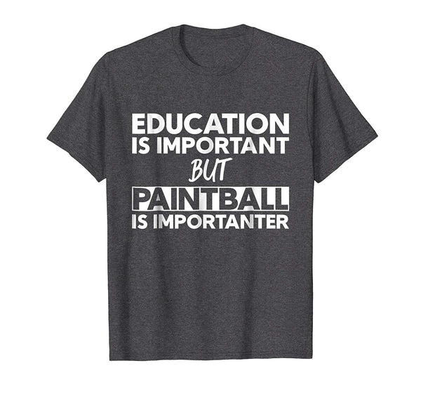 Wonderful Education Is Important But Paintball Is Importanter  T-Shirt Dark Heather