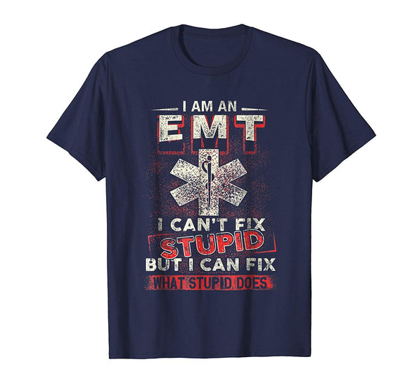 Hotest I Am An Emt I Can't Fix Stupid Funny  T-Shirt Navy