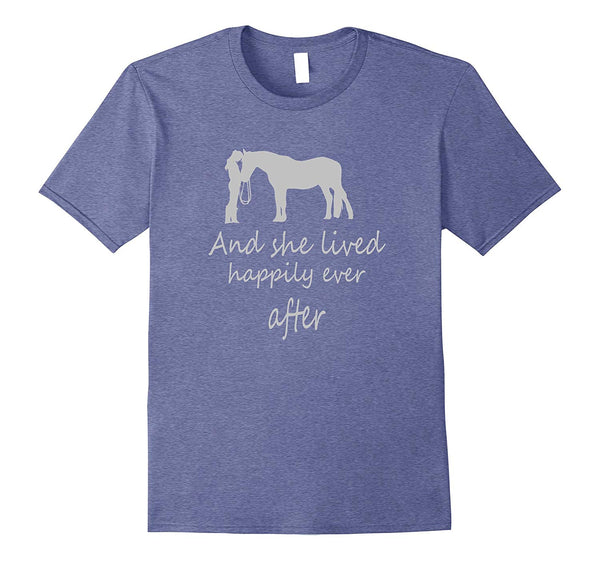 Great I Saw Her With Horse And She Lived Happily Ever After  T-Shirt Heather Blue