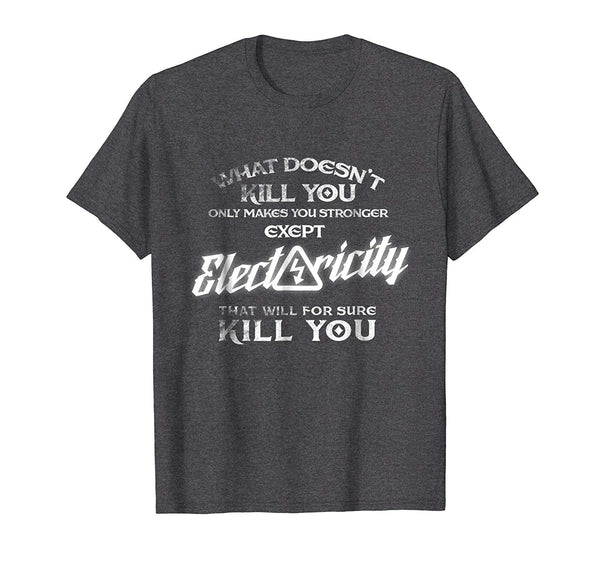 Wonderful Electricity Will Kill You Funny Proud Electrician Tee  T-Shirt Dark Heather