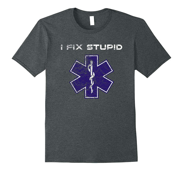 Cool I Fix Stupid Emt Paramedic Healthcare  T-Shirt Dark Heather