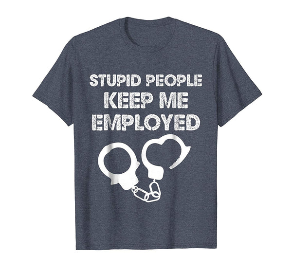 Funny Correctional Officer Stupid People Keep Me Employed  T-Shirt Heather Blue