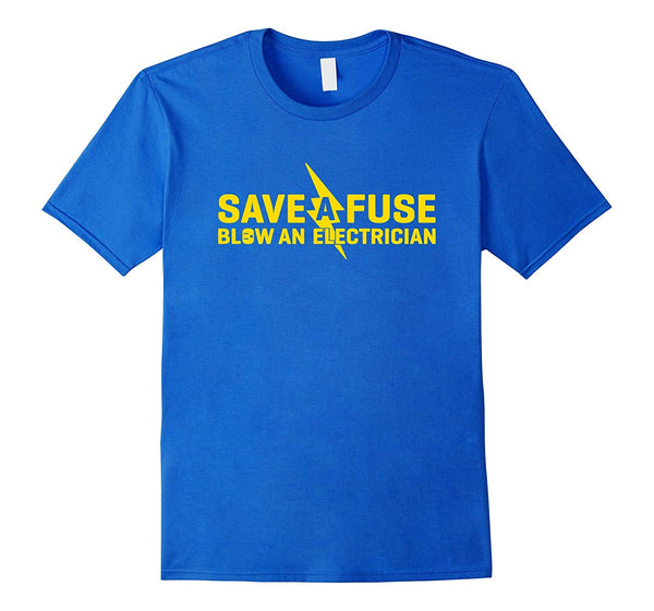 Cute Save A Fuse Blow An Electrician Funny  T-Shirt Royal Blue