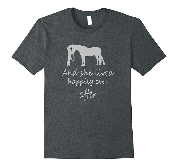 Great I Saw Her With Horse And She Lived Happily Ever After  T-Shirt Dark Heather