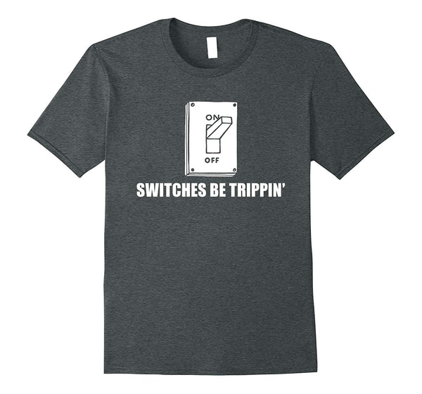 Hotest Switches Be Trippin' Funny Electrician  T-Shirt Dark Heather