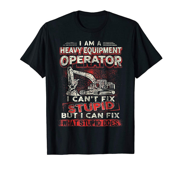 Funny Heavy Equipment Operator I Can't Fix Stupid  T-Shirt Black