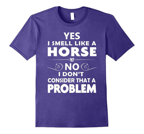 Great Funny Horse Yes I Smell Like A Horse No Problem  T-Shirt Purple