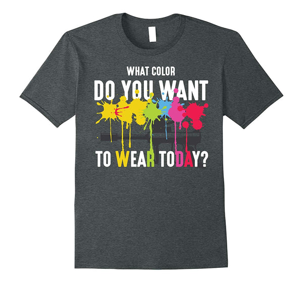 Cool What Color Do You Want To Wear Today Paintball  T-Shirt Dark Heather