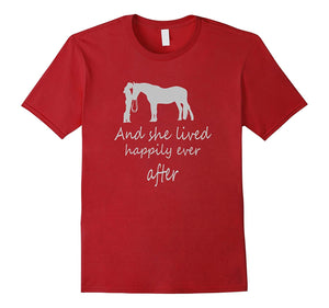 Great I Saw Her With Horse And She Lived Happily Ever After  T-Shirt Cranberry