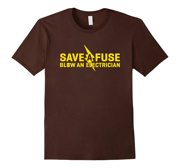 Cute Save A Fuse Blow An Electrician Funny  T-Shirt Brown