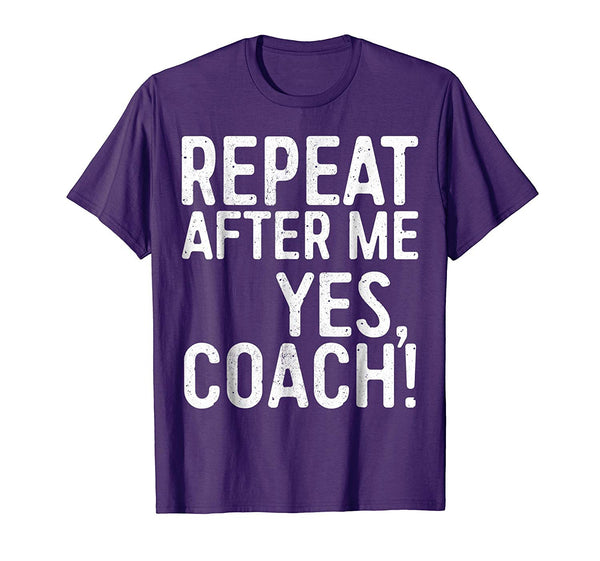 Funny Repeat After Me Yes Coach Funny Coaching Gift  T-Shirt Purple