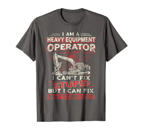 Funny Heavy Equipment Operator I Can't Fix Stupid  T-Shirt Asphalt