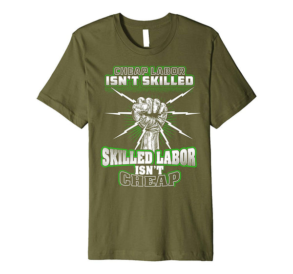 Funny Skilled Labor Isn't Cheap Labor Isn't Skil Union Electrician  T-Shirt Olive