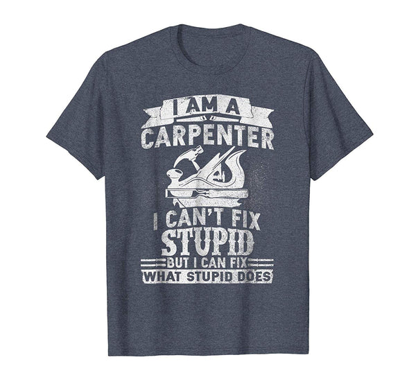 Adorable I Can't Fix Stupid Funny Carpenter &amp; Woodworking  T-Shirt Heather Blue