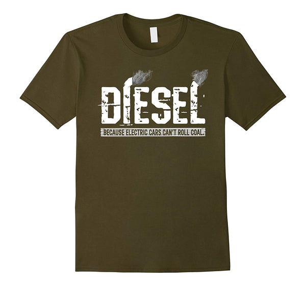 Wonderful Diesel Because Electric Cars Can't Roll Coal Truck  T-Shirt Olive