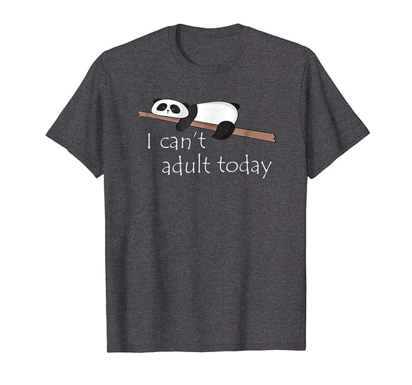 Wonderful Funny Lazy Tired Panda I Can't Adult Today  T-Shirt Dark Heather