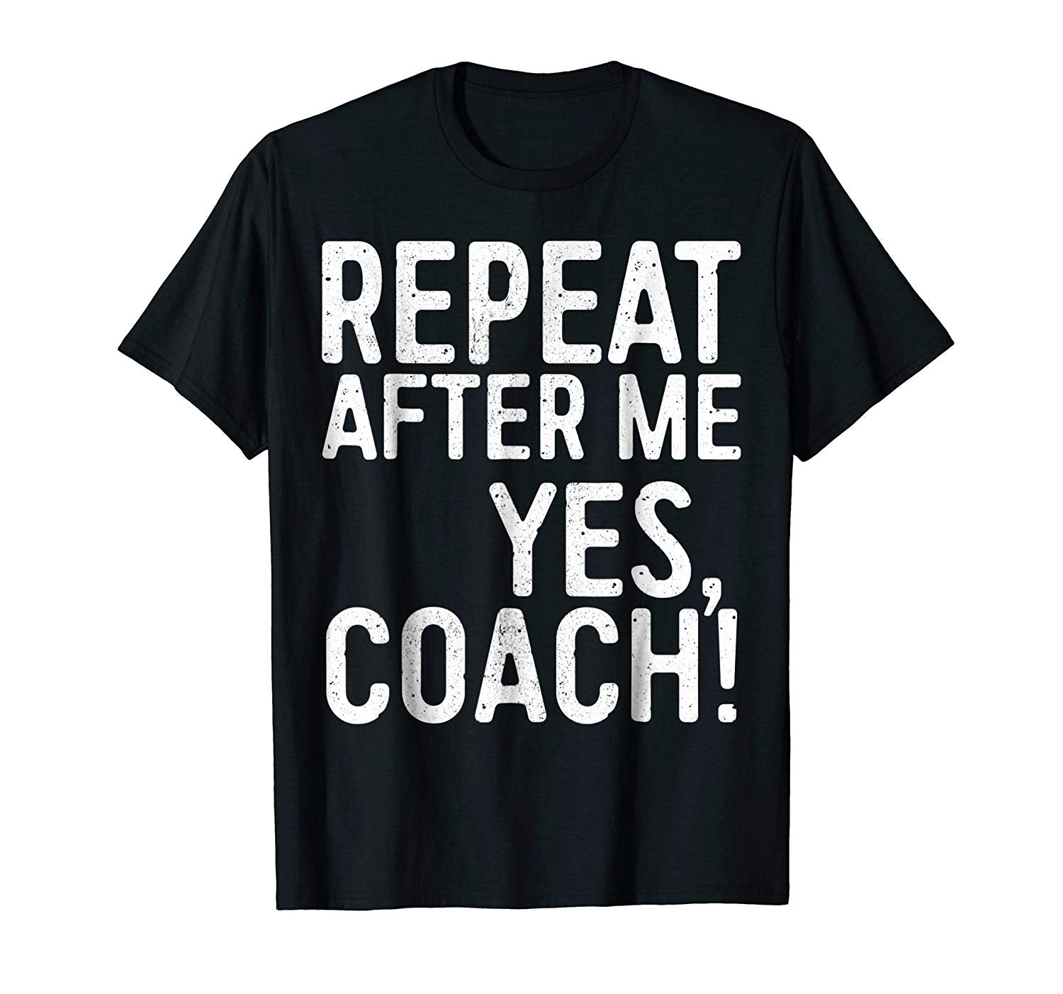 Funny Repeat After Me Yes Coach Funny Coaching Gift  T-Shirt Black