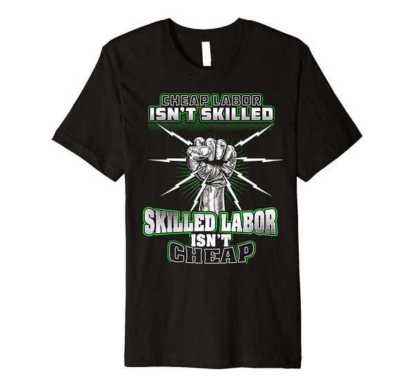 Funny Skilled Labor Isn't Cheap Labor Isn't Skil Union Electrician  T-Shirt Black