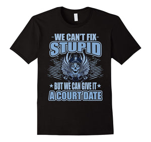 Cutest We Can't Fix Stupid But We Can Give It A Court Date  T-Shirt Black