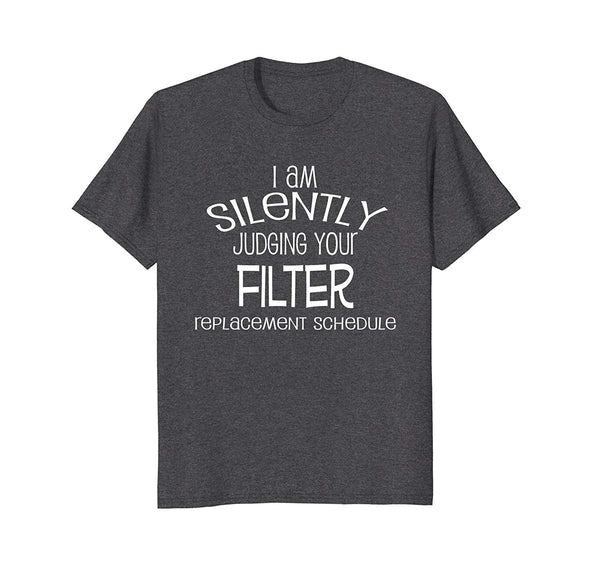 Great I Am Silently Judging Your Filter Replacement Hvac  T-Shirt Dark Heather