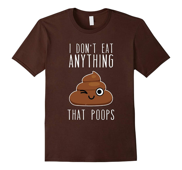 Funny I Don't Eat Anything That Poops Vegan  T-Shirt Brown