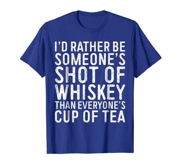 Cool I'd Rather Be Someone's Shot Of Whiskey Than...  T-Shirt Royal Blue