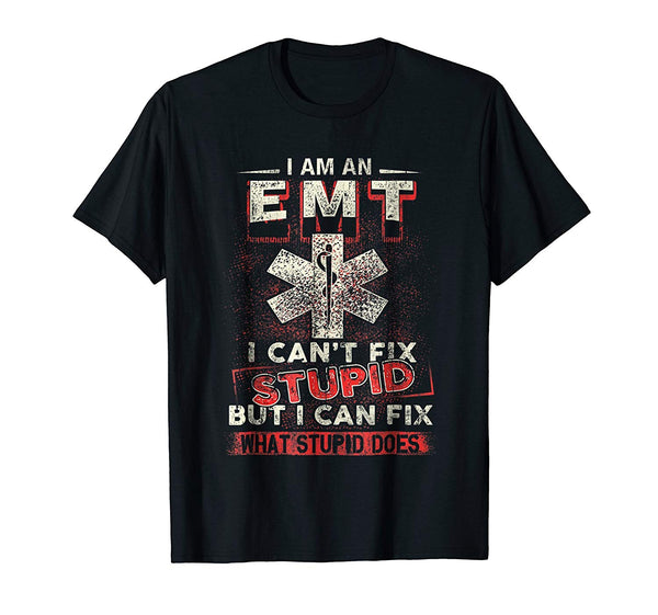 Hotest I Am An Emt I Can't Fix Stupid Funny  T-Shirt Black