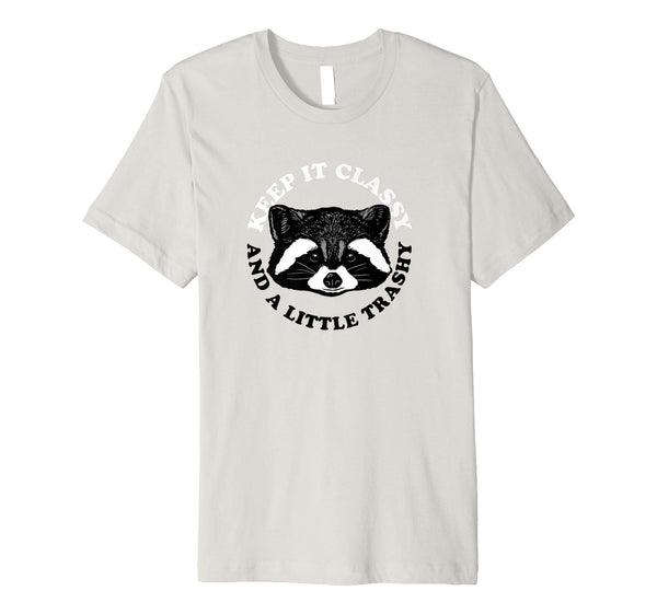 Hot Keep It Classy And A Little Trashy  T-Shirt Silver