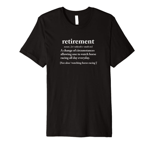 Hotest Funny Retirement Horse Racing Retired Gift  T-Shirt Black