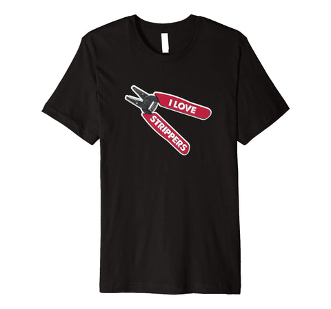 Beautiful &quot;i Love Strippers&quot; Funny Wire Stripper Electrician  T-Shirt Black