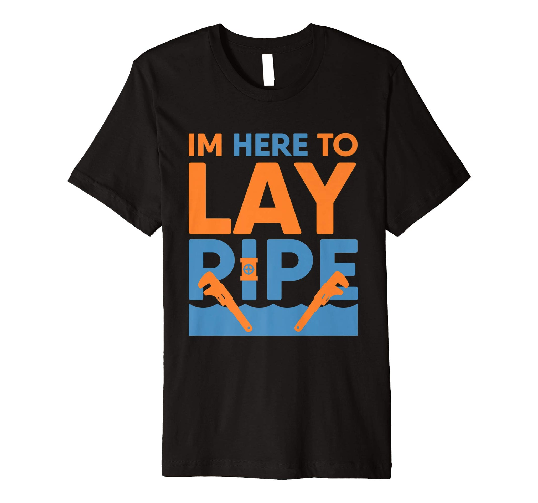 Hotest Funny Plumber I'm Here To Lay Pipe Plumbing  T-Shirt Black