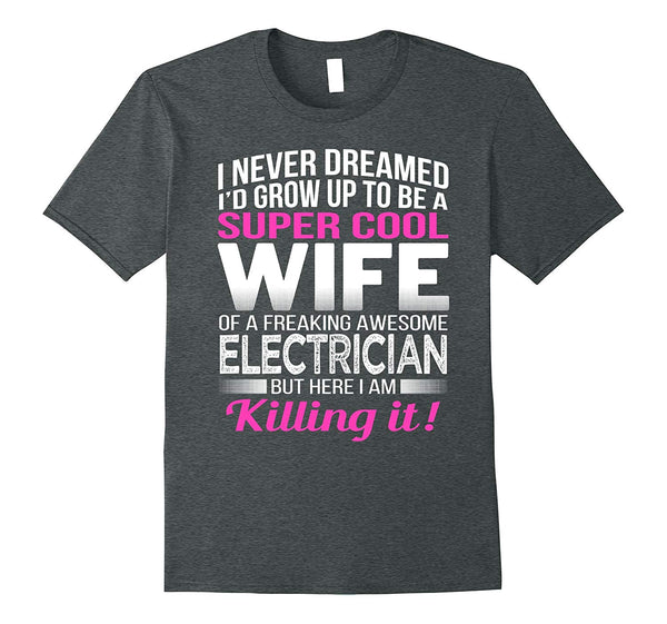 Cool Electrician's Wife Funny Gift Wife Of Electrician  T-Shirt Dark Heather