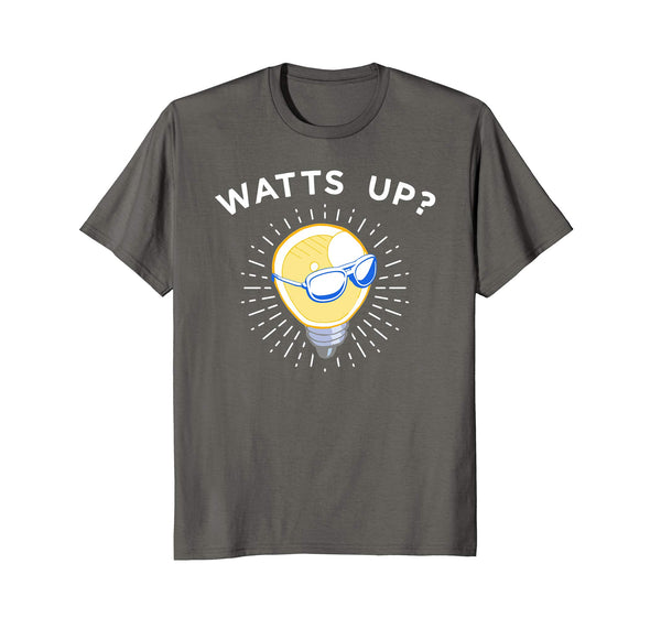 Funny Funny Light Bulb Watts Up Tee Apparel For Electrician  T-Shirt Asphalt