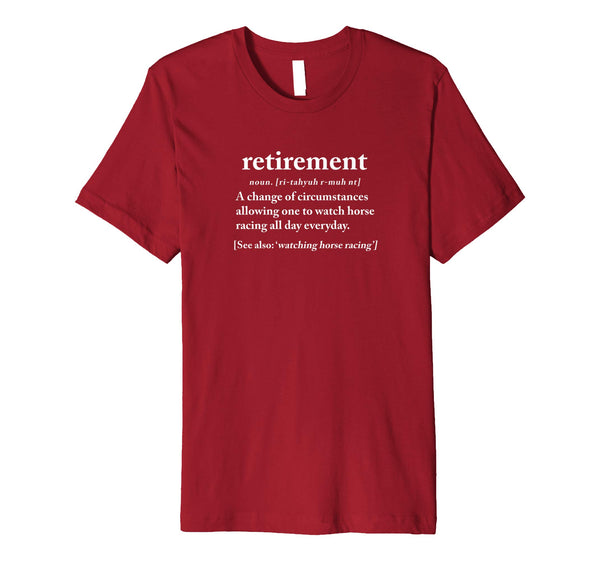 Hotest Funny Retirement Horse Racing Retired Gift  T-Shirt Cranberry