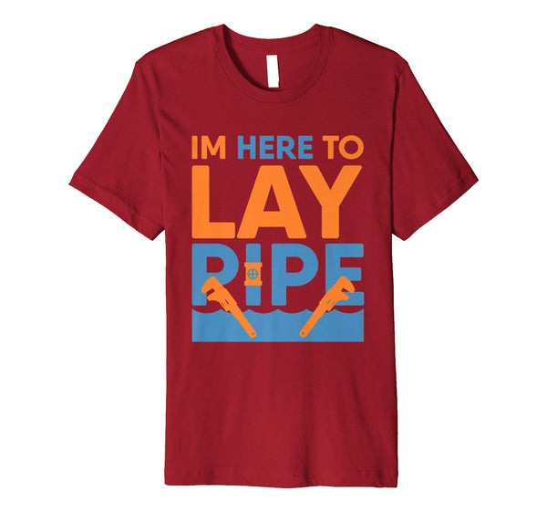 Hotest Funny Plumber I'm Here To Lay Pipe Plumbing  T-Shirt Cranberry