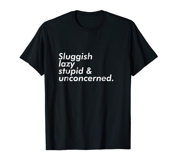 Wonderful Sluggish Lazy Stupid &amp; Unconcerned Aesthetic  T-Shirt Black