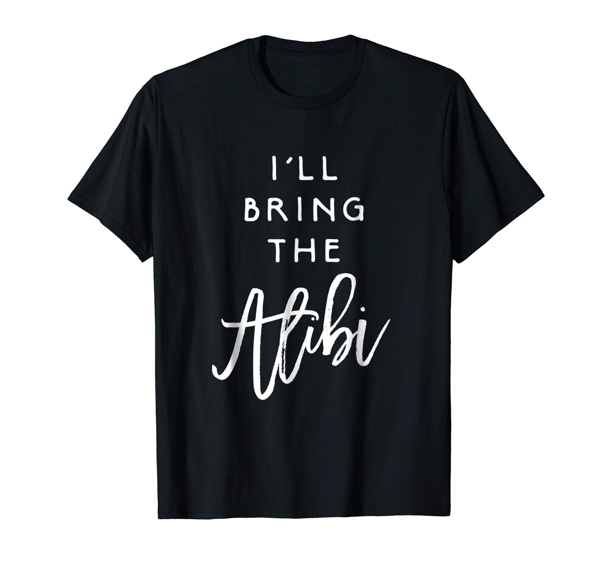 Adorable I'll Bring The Alibi Funny Party Group Tee Drinking  T-Shirt Black