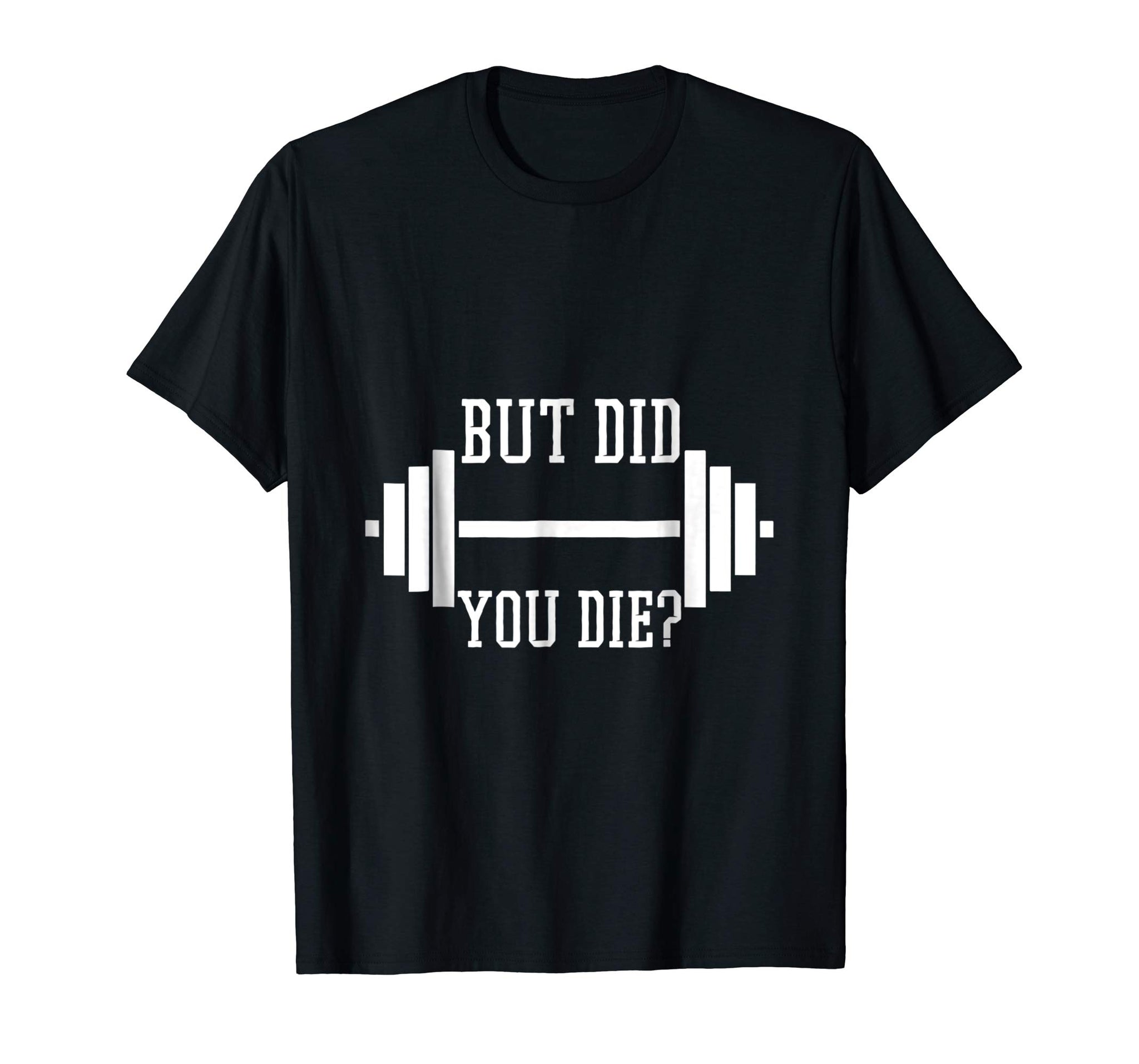 Cutest But Did You Die Funny Gym Weight Lifting Fitness  T-Shirt Black
