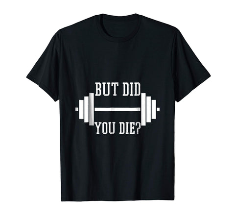 Cutest But Did You Die Funny Gym Weight Lifting Fitness  T-Shirt Black